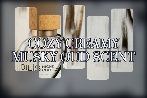 cozy creamy musky oud scent