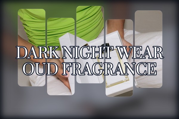 dark night wear oud fragrance