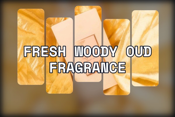 fresh woody oud fragrance