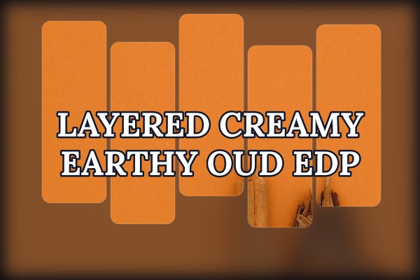 layered creamy earthy oud edp