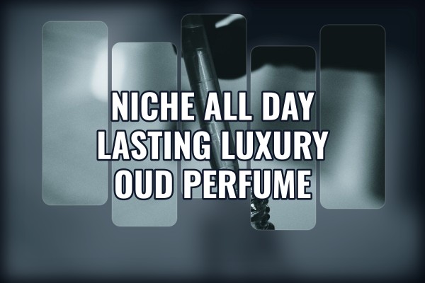 niche all-day lasting luxury oud perfume