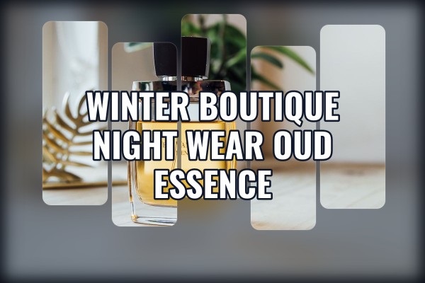winter boutique night wear oud essence